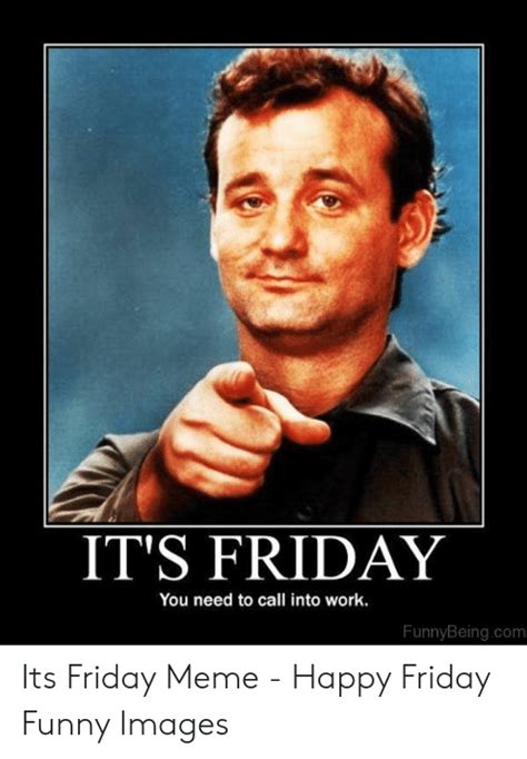 It S Friday You Need To Call Into Work Funnybeingcom Its