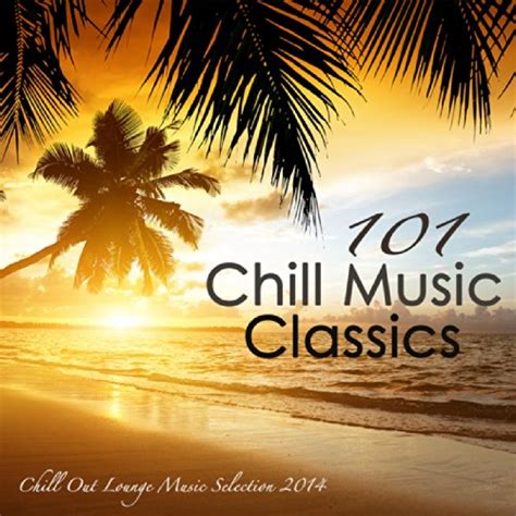 101 Chill Music Classics Sex Smooth Oriental Chill Out