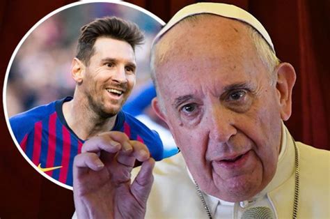 Lionel Messi Being Called God Is Sacrilege Says Pope Francis Daily Star