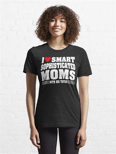 i love hot moms i love smart sophisticated moms with big tatas t