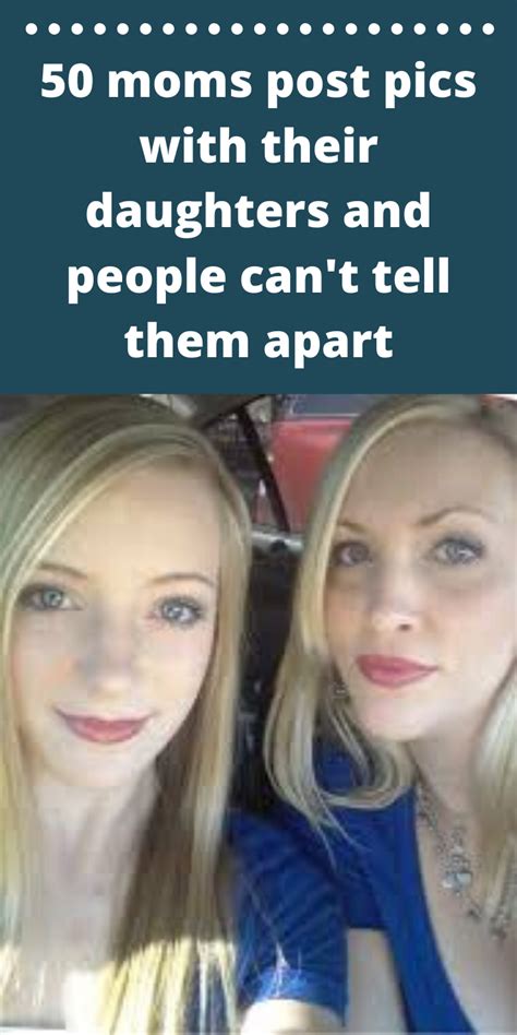 50 moms post pics with their daughters and people can t tell them apart