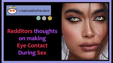 Redditors Thoughts On Making Eye Contact During Sex [shocking] R
