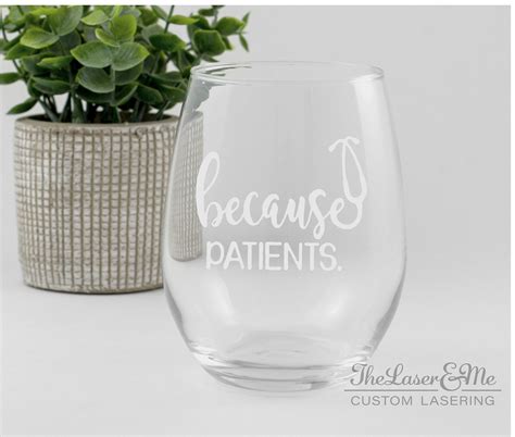 Because Patients Stemless Wine Glass Doctor T Medical Etsy