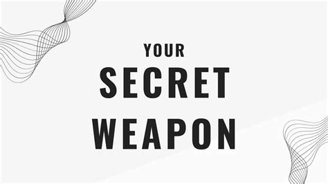 your secret weapon