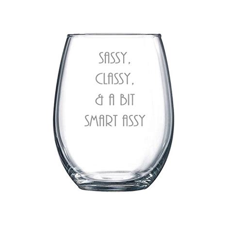 funny wine glass for women sassy classy and a bit smart assy stemless