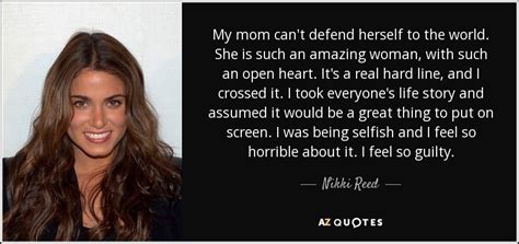 Nikki Reed Quote My Mom Cant Defend Herself To The World She Is