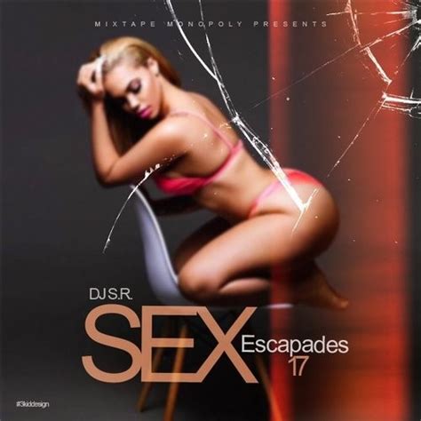 sex escapades 17 mixtape hosted by dj s r mixtape monopoly