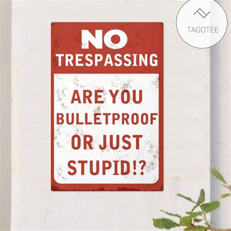 trespassing   bulletproof   stupid metal signs tagotee