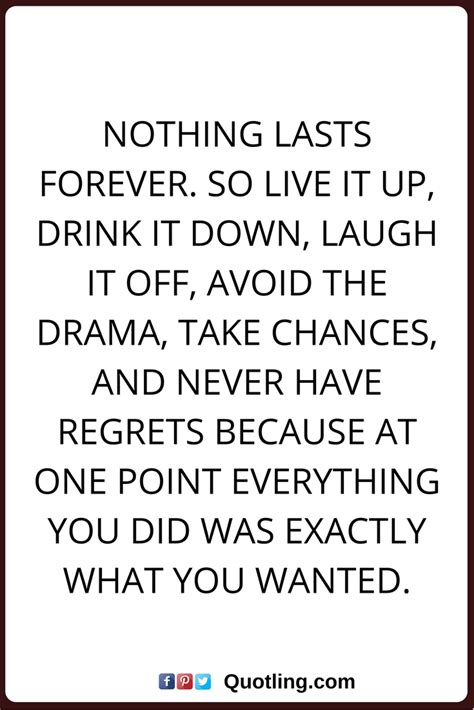 Regret Nothing Quotes Nothing Lasts Forever So Live It Up