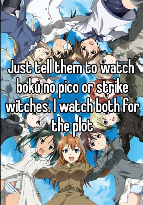 Just Tell Them To Watch Boku No Pico Or Strike Witches I