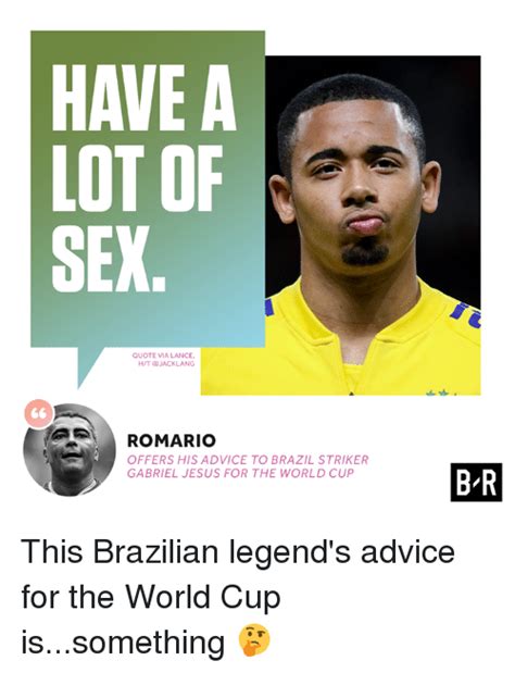 have a lot of sex quote via lance ht jacklang romario offers his advice