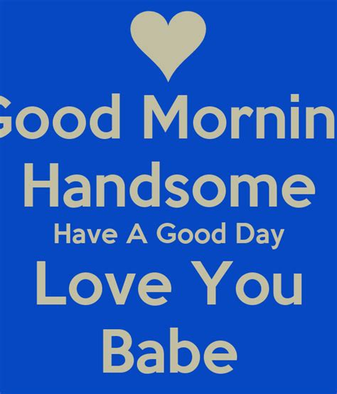 good morning handsome have a good day love you babe poster tamyshia