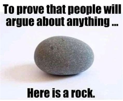 prove  people  argue     rock ifunny