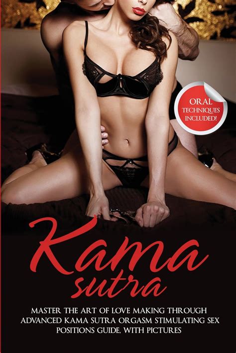 kama sutra master the art of love making through advanced kama sutra orgasm stimulating sex