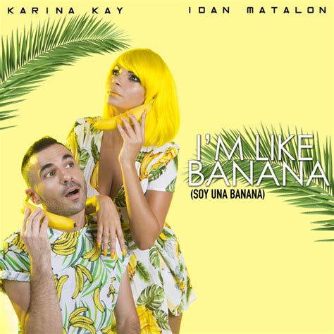 i m like banana song and lyrics by karina kay idan matalon spotify