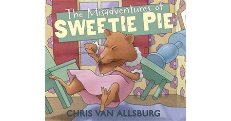 the misadventures of sweetie pie by chris van allsburg