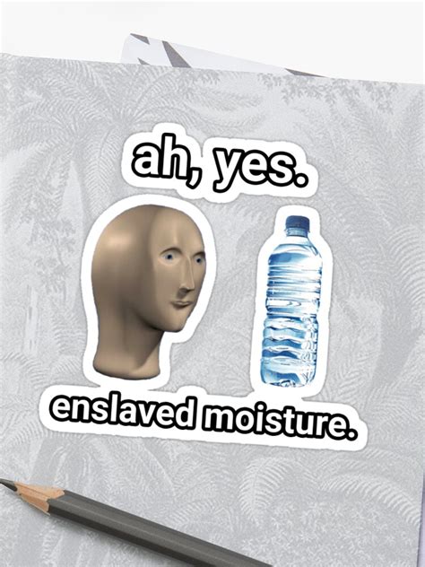 ah  enslaved moisture meme  idea