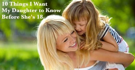 10 things i want my daughter to know before she s 18 to my daughter