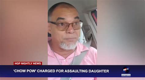 Chow Pow Charged For Assaulting Daughter Hgptv Guyanas Nightly