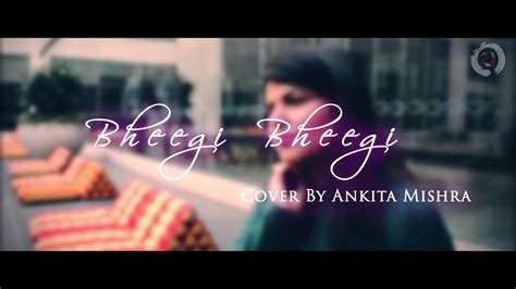 bheegi bheegi female version ankita mishra adnan sami pop music youtube
