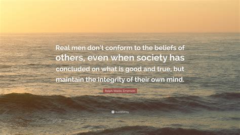 ralph waldo emerson quote real men dont conform   beliefs     society