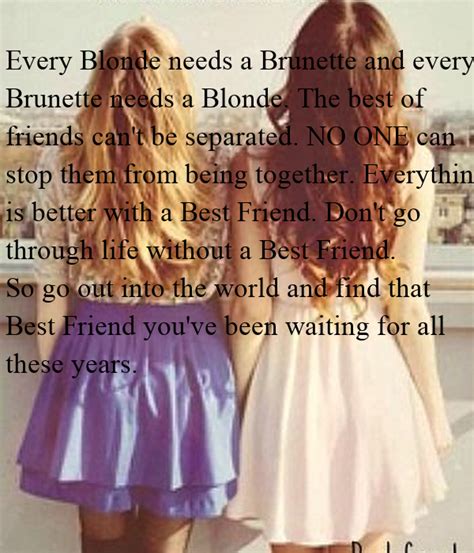 every blonde needs a brunette and every brunette needs a