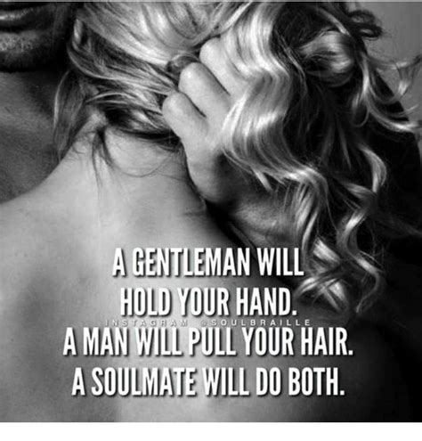 A Gentleman Will Hold Your Hand A Man Will Pull Your Hair A Soulmate