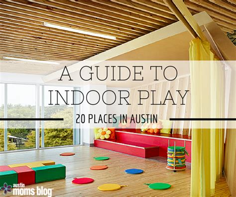 Austin Guide To Indoor Play Indoor Play Indoor