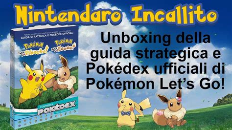 Unboxing Guida Strategica E Pokédex Ufficiali Di Pokémon Let S Go