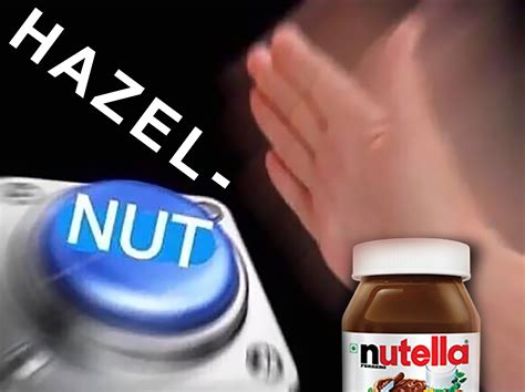 Nutella Nut And Go Meme