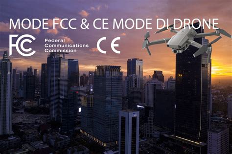 fcc mode  ce mode  drone  artinya  fungsinya