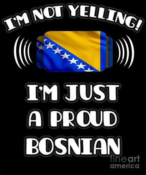 Im Not Yelling Im A Proud Bosnian Or Herzegovinian Digital Art By Jose