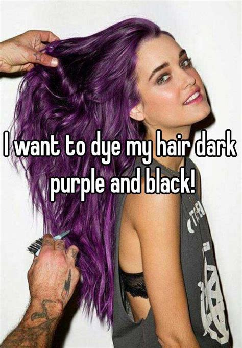 I Want To Dye My Hair Dark Purple And Black