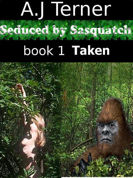 Seduced By Sasquatch Bigfoot Monster Sex By A J Terner Nook Book