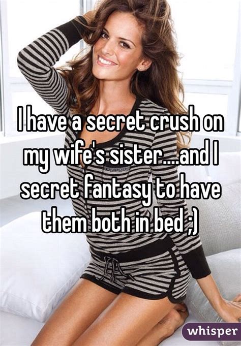 I Have A Secret Crush On My Wife S Sister And I Secret Fantasy To