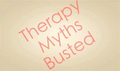 Therapy Myths Busted