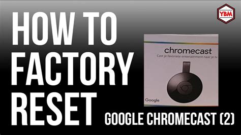 factory reset  google chromecast  youtube