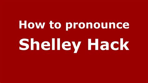pronounce shelley hack american englishus pronouncenames