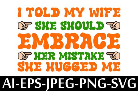 I Told My Wife She Should Embrace Her Graphic By Arman · Creative Fabrica
