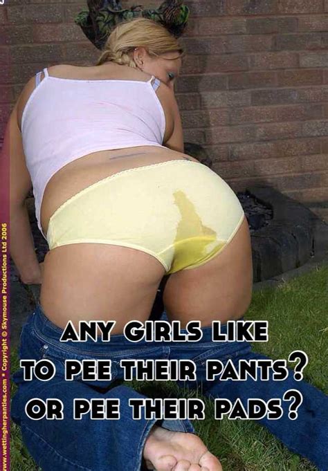 Any Girls Like To Pee Their Pants Or Pee Their Pads