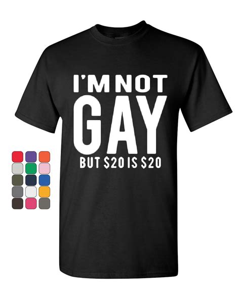 i m not gay but 20 is 20 t shirt funny tee shirt ebay