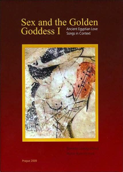 sex and the golden goddess i ancient egyptian love songs