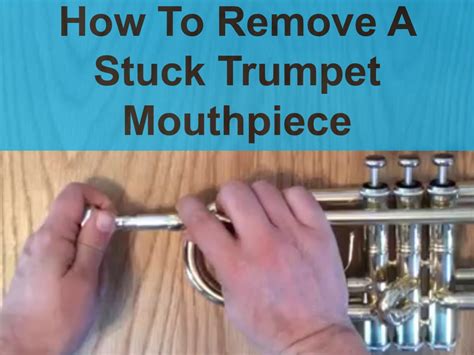remove  stuck trumpet mouthpiece spinditty