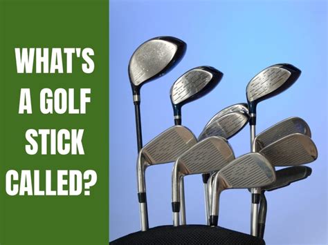 whats  golf stick called   golf educate