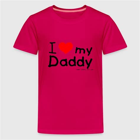 i love my daddy t shirt spreadshirt