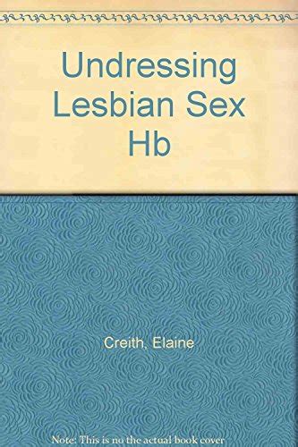 Undressing Lesbian Sex Elaine Creith 9780304328383 Abebooks