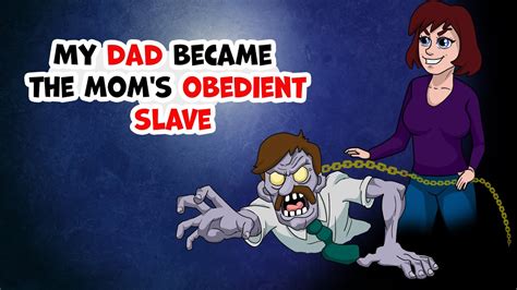 my dad became the mom s obedient slave animated story youtube