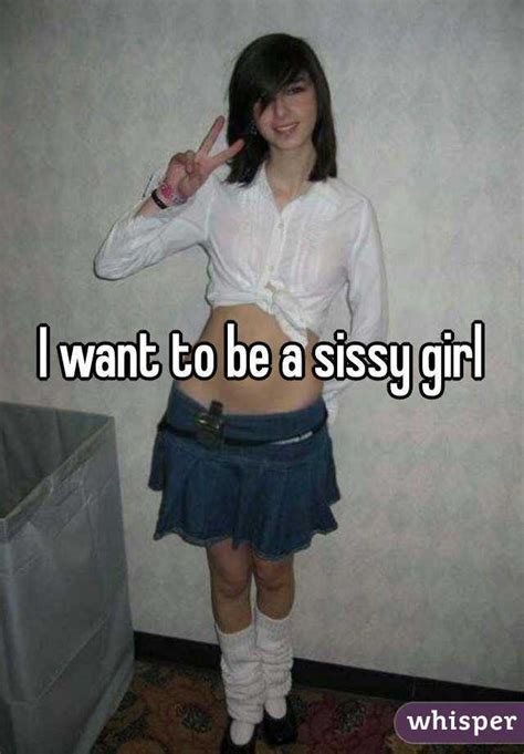 i want to be a sissy girl