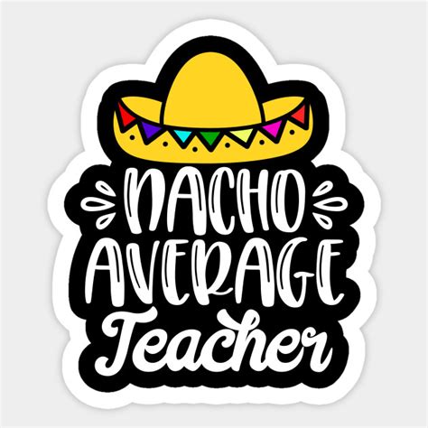nacho average teacher teacher funny sticker teepublic