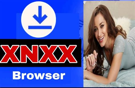 Xnxx Browser Xnxx Videos Hd Downloader Xnxx Browse For Android Apk